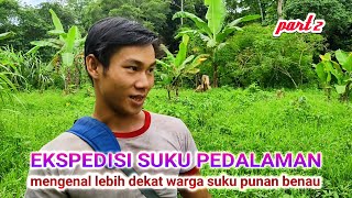 EKSPEDISI SUKU PEDALAMAN RIMBA KALIMANTAN PART 2: menjalin hubungan baik dengan warga suku punan