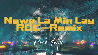 Pone Yape _ Ngwe La Min Lay(ငွေလမင်းလေး)_ROC-Remix