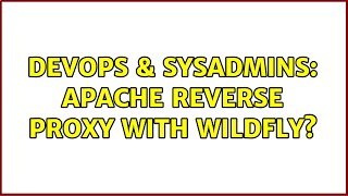 DevOps & SysAdmins: Apache Reverse Proxy with Wildfly?