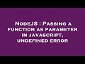 NodeJS : Passing a function as parameter in javascript, undefined error