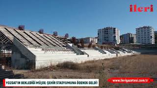 Yozgat’ın beklediği müjde: Şehir Stadyumuna ödenek geldi! | İleri Gazetesi