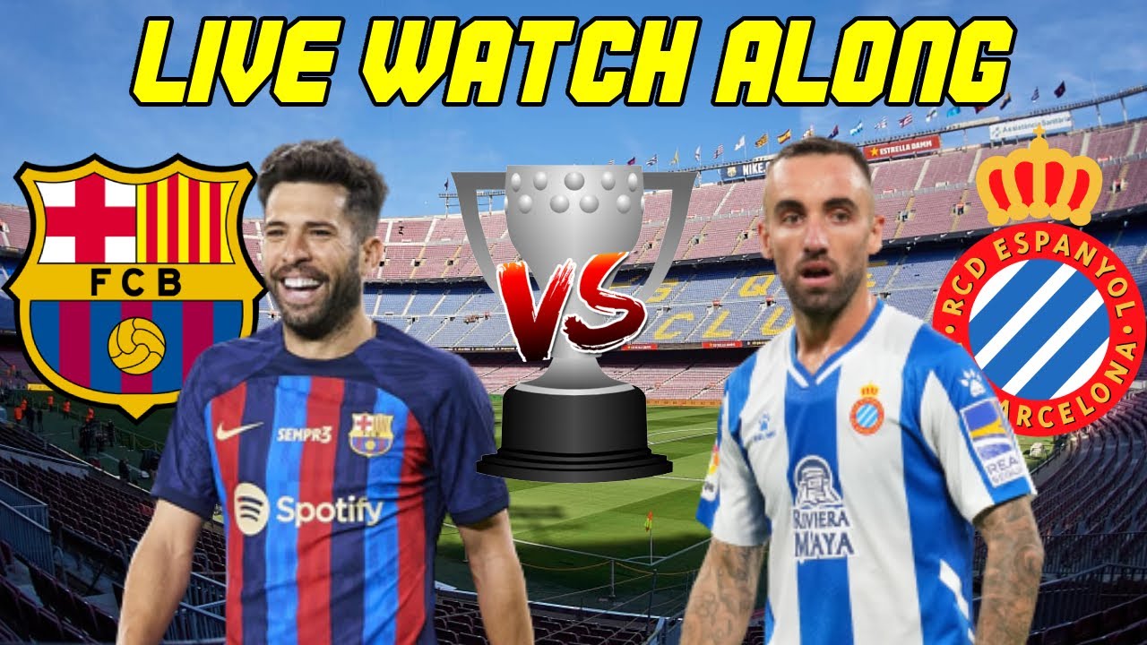 Barcelona Vs. Espanyol LIVE WATCH ALONG - YouTube