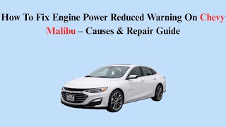 How To Fix Engine Power Reduced Warning On Chevy Malibu – Causes & Repair Guide
