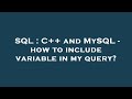 SQL : C++ and MySQL - how to include variable in my query?