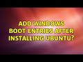 Add Windows boot entries after installing Ubuntu? (2 Solutions!!)