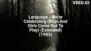 Language - We're Celebrating (Boys And Girls Come Out To Play) (Extended) (1983)