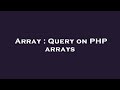 Array : Query on PHP arrays