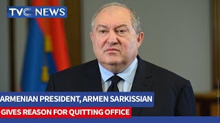 Armenian President, Armen Sarkissian Gives Reason for Quitting Office