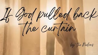 If God pulled Back the Curtain (lyrics video)