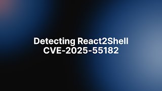 How to detect React Server Components/React2Shell (CVE-2025-55182)
