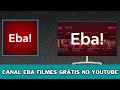 Canal Eba filmes Grátis no youtube