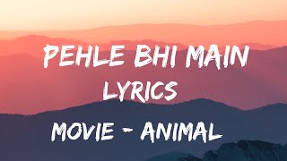 PEHLE BHI MAIN (LYRICS) SONG ft. VISHAL MISHRA | ANIMAL MOVIE SONG