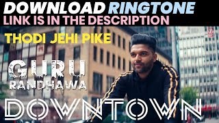 DOWNTOWN - Guru Randhawa Ringtone Download | Thodi Jehi Pike