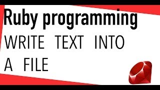 Ruby tutorial - Write text into a File