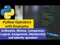 Operators in Python : Arithmetic, Bitwise, Comparison, Logical, Assignment, Membership, Identity