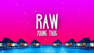 Young Thug - Raw (Might Just) Lyrics