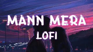 Mann Mera - LOFI | [Slowed + Reverb] | Table No-21 Full