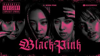 BLACKPINK - BORN PINK ALBUM (Rock Version) // ROCK REMiX