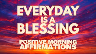 Positive MORNING GRATITUDE Affirmations ✨ Everyday is a BLESSING ✨
