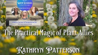 Spirit Sessions AVOTL Kathryn Patterson Plant Magic S6E27