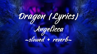 Angelicca - Dragon (Lyrics) (slowed + reverb)