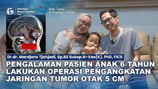 Pengalaman Anak 6 Tahun Lakukan Operasi Pengangkatan Tumor Otak Di Mandaya Advanced Brain Center