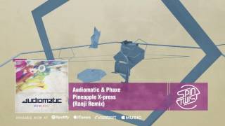 Official - Audiomatic \u0026 Phaxe - Pineapple X-Press (Ranji Remix)