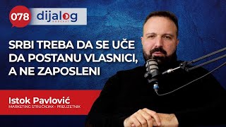 dijalog Podcast 078 | ISTOK PAVLOVIĆ - Srbi treba da se uče da postanu vlasnici, a ne zaposleni