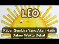 Kabar Gembira Yang Akan Hadir Dalam Waktu Dekat 🌻 LEO