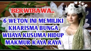 BERWIBAWA || 6 Weton Ini Memiliki Kharisma Bunga Wijaya Kusuma Hidup Makmur kaya raya