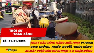 Thời sự toàn cảnh 1/1:Ngày đầu tăng nặng mức xử phạt vi phạm giao thông, nhiều người \