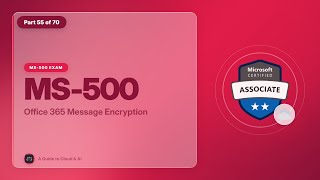 MS-500 Exam EP 55: Office 365 Message Encryption