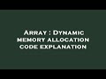 Array : Dynamic memory allocation code explanation