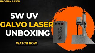 Haotian 5W UV Galvo Laser Unboxing – Next-Level Laser Tech