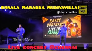 Ennala Marakka Mudiyavillai Video Song | Havoc Brothers (Live Show) | Chennai | Tamil Vox