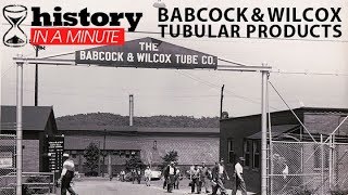 History in a Minute: Babcock \u0026 Wilcox Tubular Products