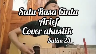 ARIEF || SATU RASA CINTA (acoustic cover) by salim 23