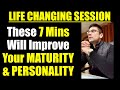 Life Changing Session: Maturity & Personality Development || Develop Maturity in Your Thinking