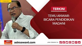 [LANGSUNG] Temu Anwar: Bicara Pendidikan Madani | 5 Ogos 2023