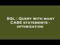SQL : Query with many CASE statements - optimization