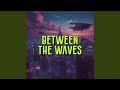 Between The Waves