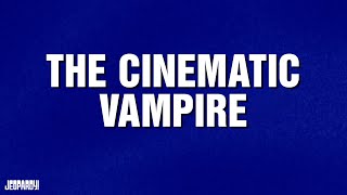 The Cinematic Vampire | Category | JEOPARDY!