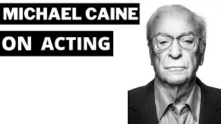 Michael Caine on Acting