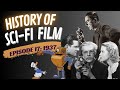 History of Sci-Fi Film- 1937- Robots and Ray Guns Episode 17