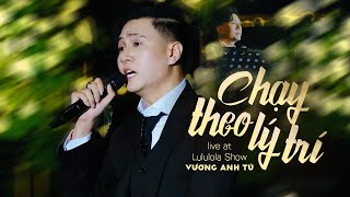 Chạy Theo Lý Trí - Vương Anh Tú | Live at Lululola Show | Bỏ mặc con tim chạy theo lý trí