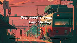 Bollywood X South Love Mashup(slowed + reverb)Hindi Mashup Songs Bollywood Mashup #lofimusic #slowed