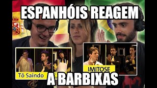 ESPANHÓIS REAGEM A BARBIXAS (IMITOSE, TÔ SAINDO)