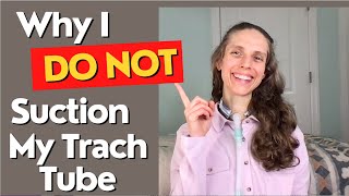 Why I Do NOT Suction My Tracheostomy Tube. Life with a Vent