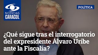 ¿Qué sigue tras el interrogatorio del expresidente Álvaro Uribe ante la Fiscalía?