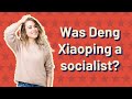 Was Deng Xiaoping a socialist?